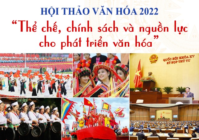 HỘI THẢO VĂN HÓA NĂM 2022: “THỂ CHẾ, CHÍNH SÁCH VÀ NGUỒN LỰC CHO PHÁT TRIỂN VĂN HÓA”